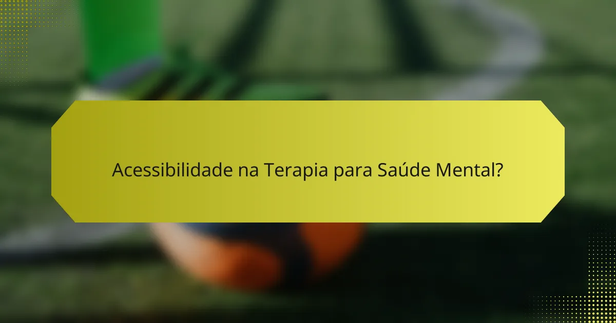Acessibilidade na Terapia para Saúde Mental?