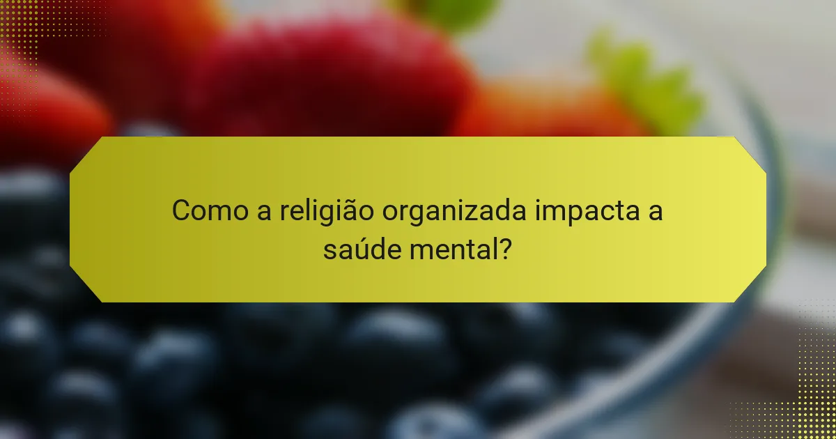 Como a religião organizada impacta a saúde mental?