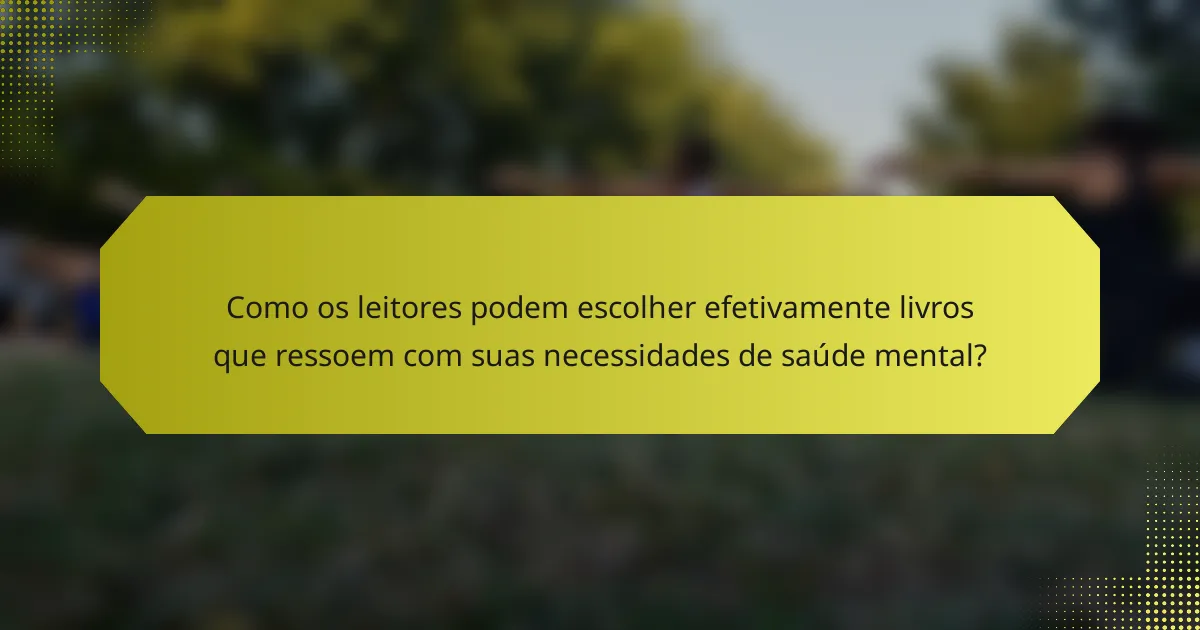 Como os leitores podem escolher efetivamente livros que ressoem com suas necessidades de saúde mental?