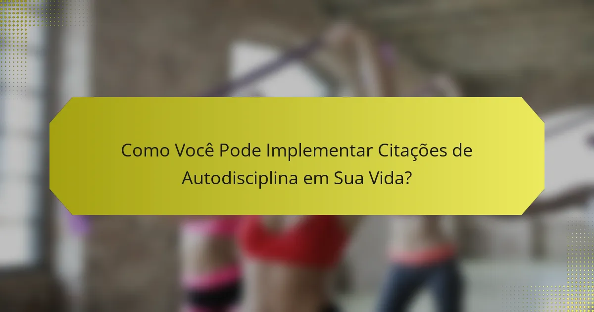 Como Você Pode Implementar Citações de Autodisciplina em Sua Vida?