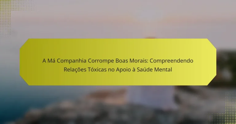 A Má Companhia Corrompe Boas Morais: Compreendendo Relações Tóxicas no Apoio à Saúde Mental