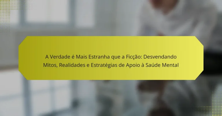 A Verdade é Mais Estranha que a Ficção: Desvendando Mitos, Realidades e Estratégias de Apoio à Saúde Mental