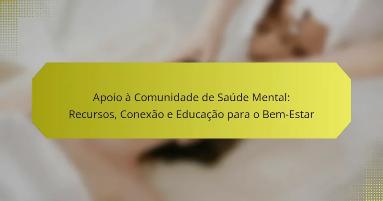 Apoio à Comunidade de Saúde Mental: Recursos, Conexão e Educação para o Bem-Estar