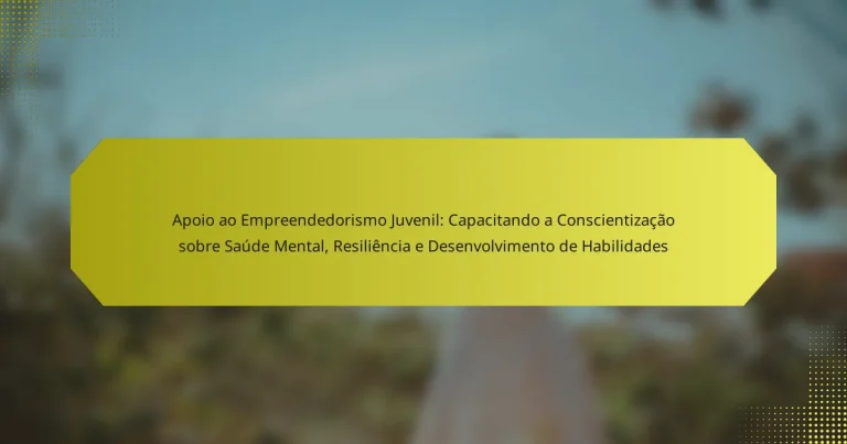 Apoio ao Empreendedorismo Juvenil: Capacitando a Conscientização sobre Saúde Mental, Resiliência e Desenvolvimento de Habilidades