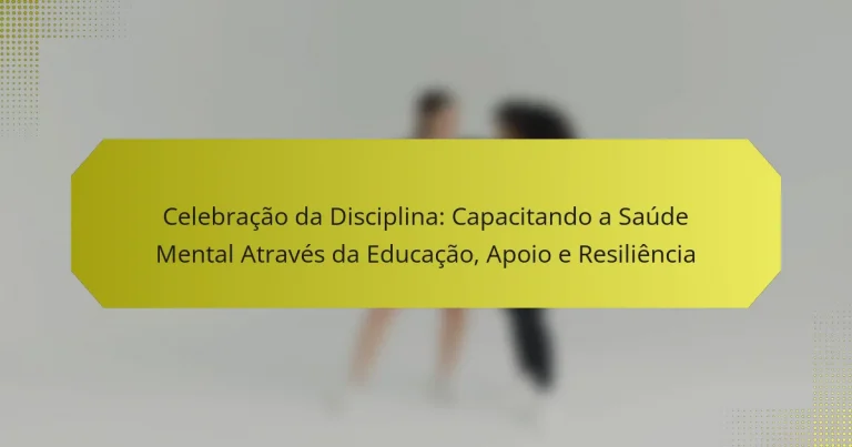 Celebração da Disciplina: Capacitando a Saúde Mental Através da Educação, Apoio e Resiliência