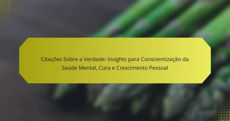 Citações Sobre a Verdade: Insights para Conscientização da Saúde Mental, Cura e Crescimento Pessoal