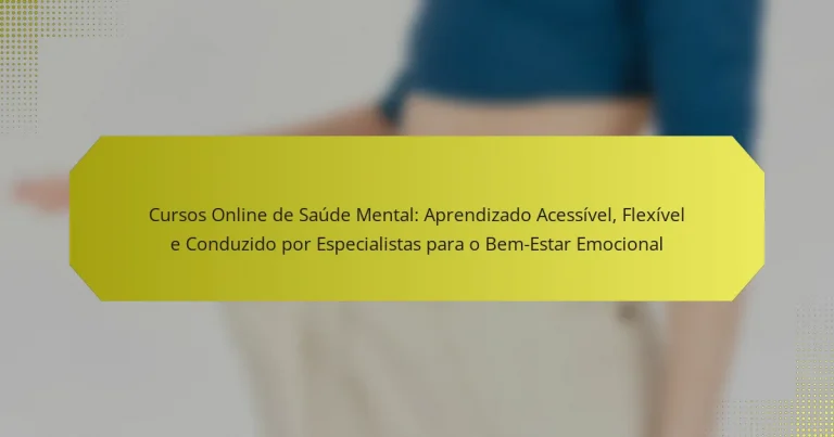 Cursos Online de Saúde Mental: Aprendizado Acessível, Flexível e Conduzido por Especialistas para o Bem-Estar Emocional