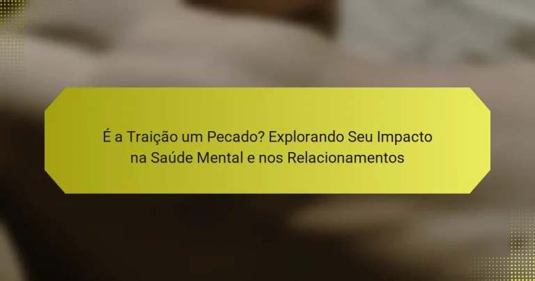 É a Traição um Pecado? Explorando Seu Impacto na Saúde Mental e nos Relacionamentos