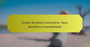 Grupos de Apoio Comunitário: Tipos, Benefícios e Acessibilidade