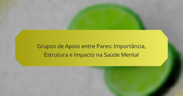Grupos de Apoio entre Pares: Importância, Estrutura e Impacto na Saúde Mental