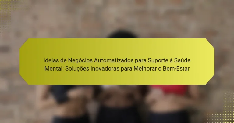 Ideias de Negócios Automatizados para Suporte à Saúde Mental: Soluções Inovadoras para Melhorar o Bem-Estar