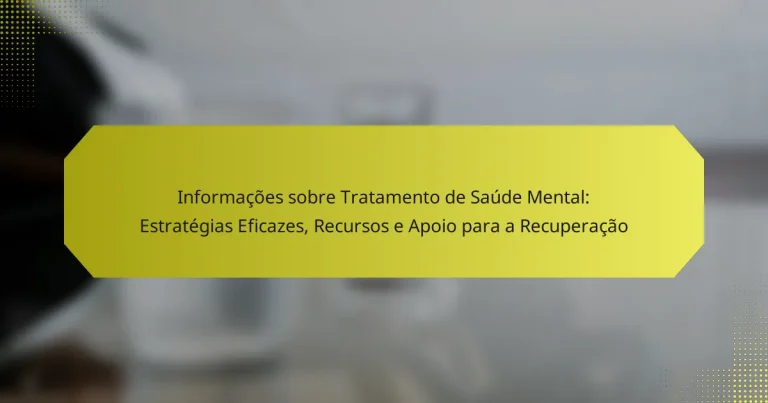Informações sobre Tratamento de Saúde Mental: Estratégias Eficazes, Recursos e Apoio para a Recuperação