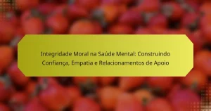 Integridade Moral na Saúde Mental: Construindo Confiança, Empatia e Relacionamentos de Apoio