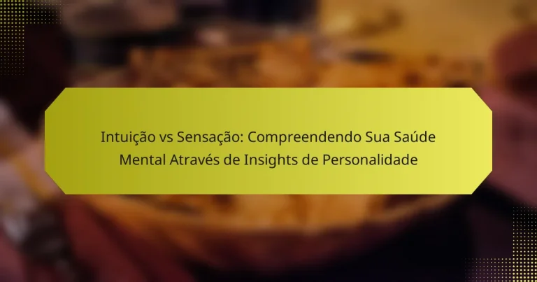 Intuição vs Sensação: Compreendendo Sua Saúde Mental Através de Insights de Personalidade