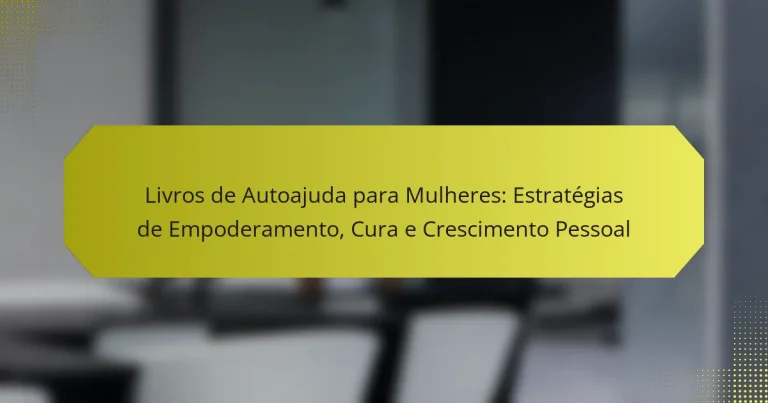 Livros de Autoajuda para Mulheres: Estratégias de Empoderamento, Cura e Crescimento Pessoal