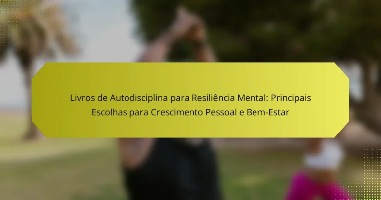 Livros de Autodisciplina para Resiliência Mental: Principais Escolhas para Crescimento Pessoal e Bem-Estar