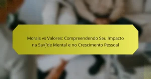 Morais vs Valores: Compreendendo Seu Impacto na Saúde Mental e no Crescimento Pessoal