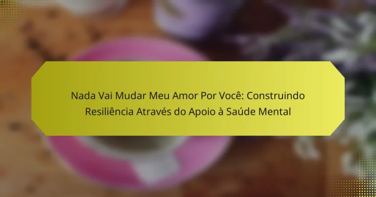 Nada Vai Mudar Meu Amor Por Você: Construindo Resiliência Através do Apoio à Saúde Mental