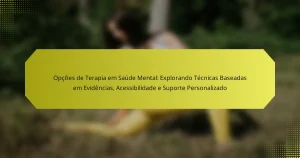 Opções de Terapia em Saúde Mental: Explorando Técnicas Baseadas em Evidências, Acessibilidade e Suporte Personalizado