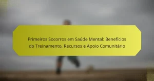 Primeiros Socorros em Saúde Mental: Benefícios do Treinamento, Recursos e Apoio Comunitário