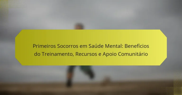 Primeiros Socorros em Saúde Mental: Benefícios do Treinamento, Recursos e Apoio Comunitário