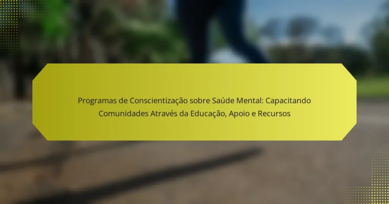 Programas de Conscientização sobre Saúde Mental: Capacitando Comunidades Através da Educação, Apoio e Recursos