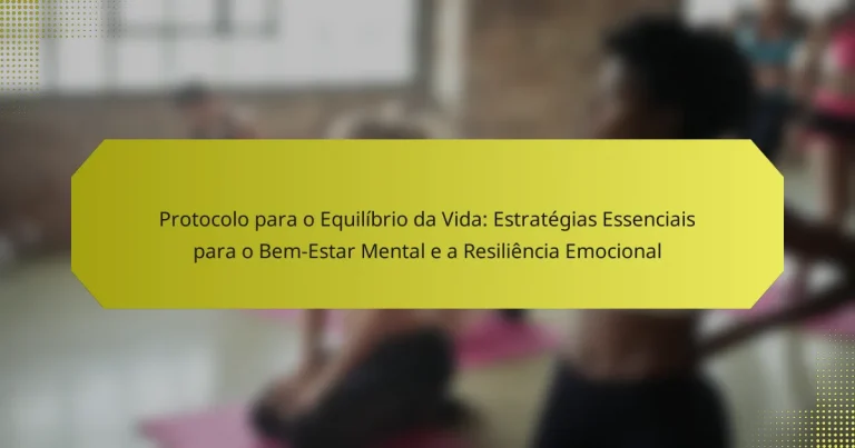 Protocolo para o Equilíbrio da Vida: Estratégias Essenciais para o Bem-Estar Mental e a Resiliência Emocional