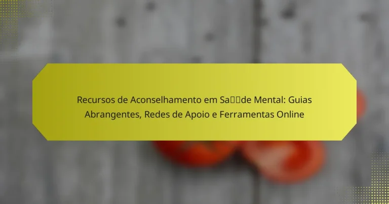 Recursos de Aconselhamento em Saúde Mental: Guias Abrangentes, Redes de Apoio e Ferramentas Online