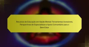 Recursos de Educação em Saúde Mental: Ferramentas Acessíveis, Perspectivas de Especialistas e Apoio Comunitário para o Bem-Estar