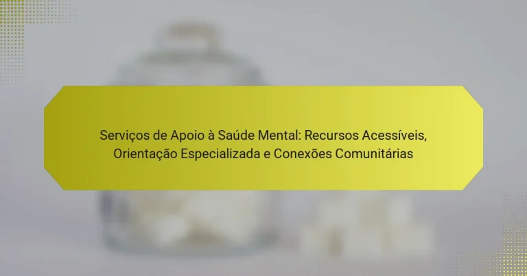 Serviços de Apoio à Saúde Mental: Recursos Acessíveis, Orientação Especializada e Conexões Comunitárias