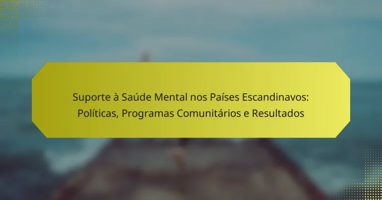 Suporte à Saúde Mental nos Países Escandinavos: Políticas, Programas Comunitários e Resultados