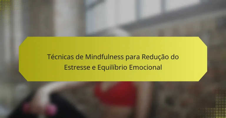 Técnicas de Mindfulness para Redução do Estresse e Equilíbrio Emocional