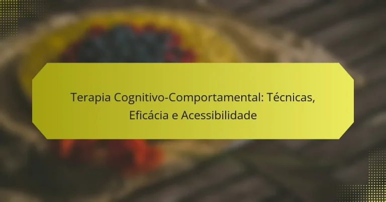 Terapia Cognitivo-Comportamental: Técnicas, Eficácia e Acessibilidade