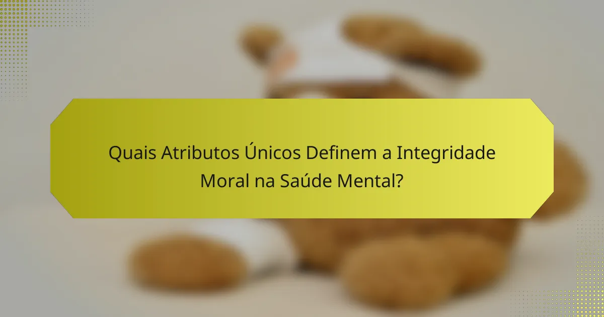 Quais Atributos Únicos Definem a Integridade Moral na Saúde Mental?