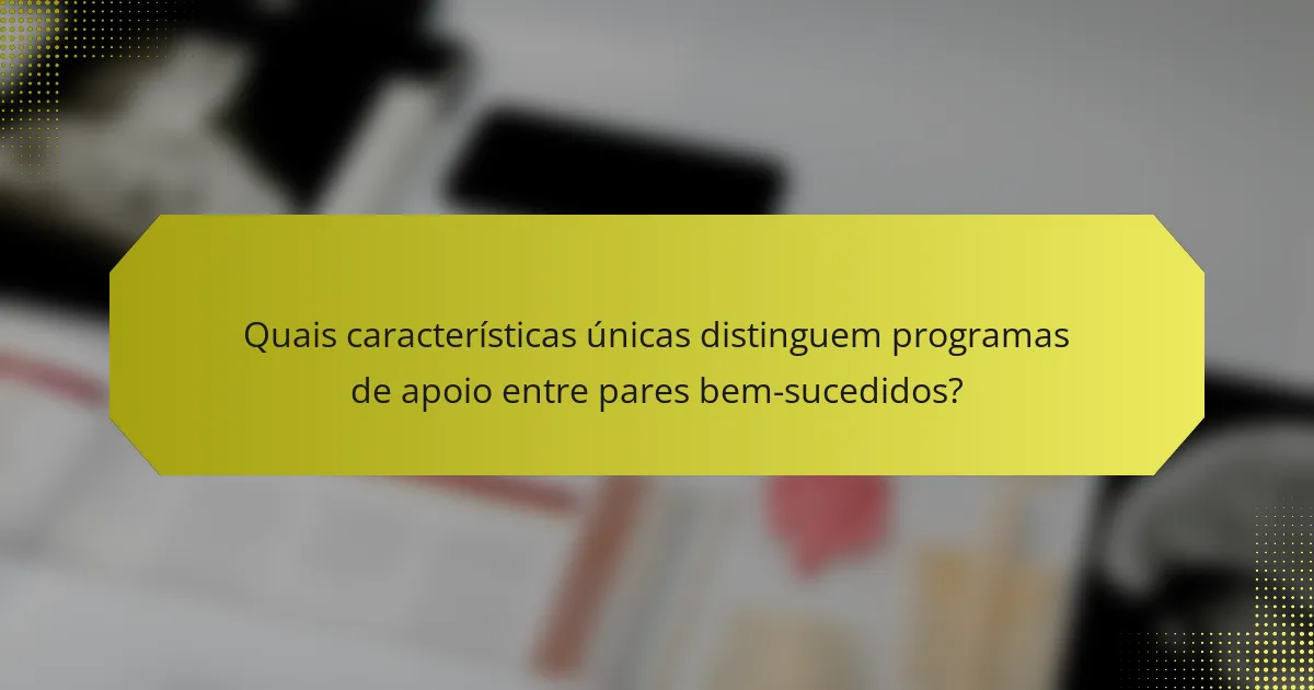 Quais características únicas distinguem programas de apoio entre pares bem-sucedidos?
