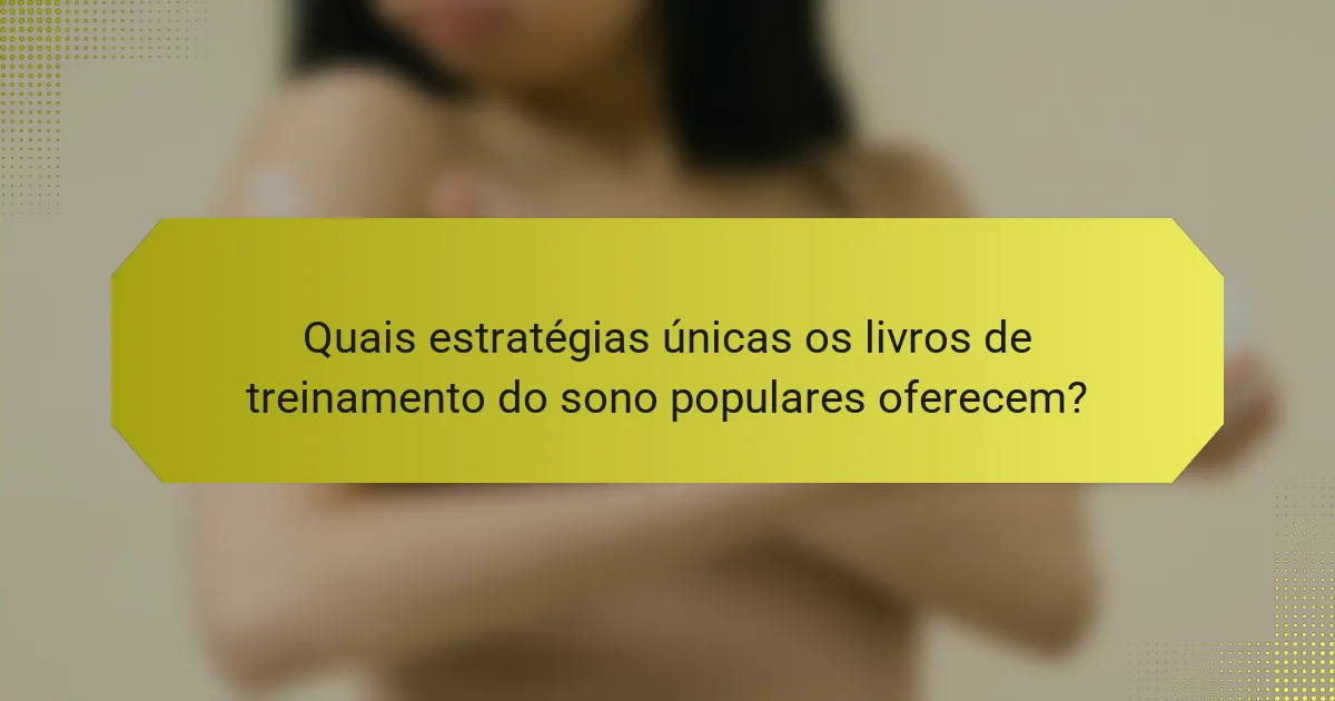 Quais estratégias únicas os livros de treinamento do sono populares oferecem?