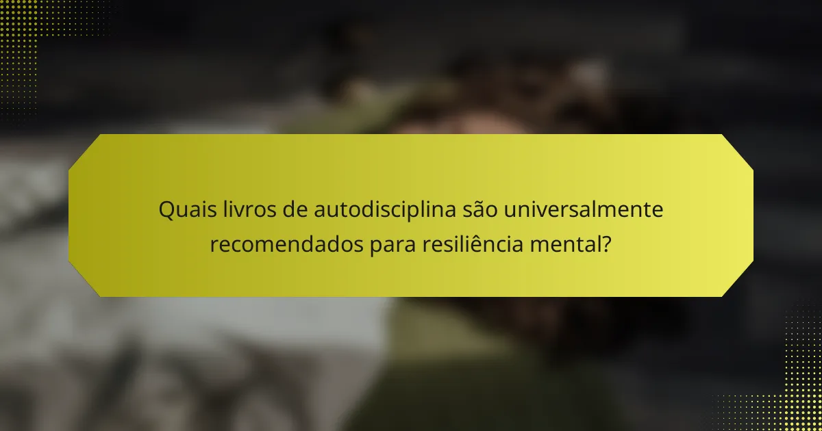 Quais livros de autodisciplina são universalmente recomendados para resiliência mental?