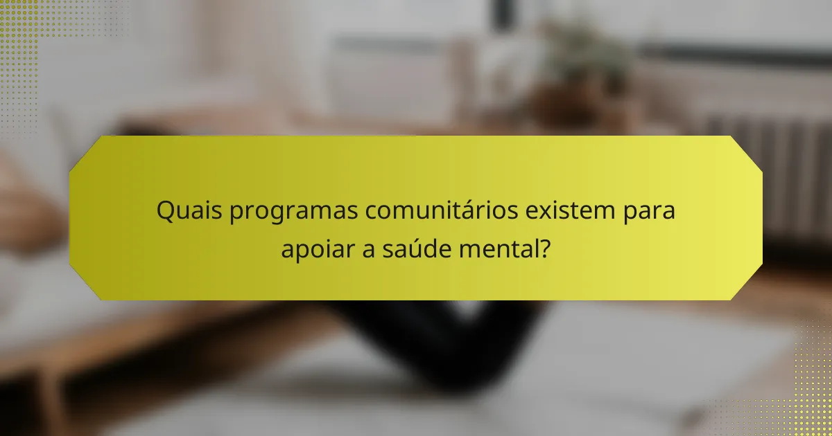 Quais programas comunitários existem para apoiar a saúde mental?