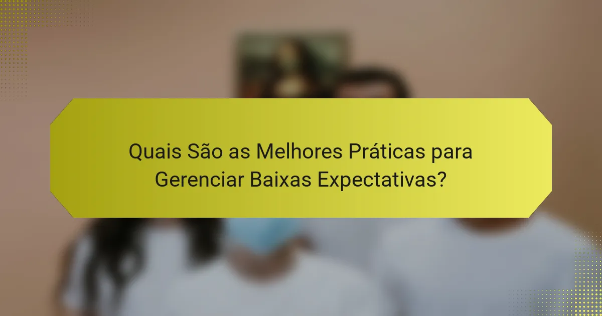 Quais São as Melhores Práticas para Gerenciar Baixas Expectativas?