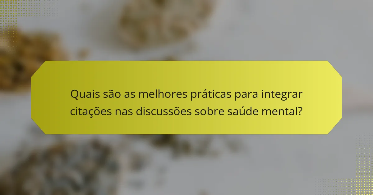 Quais são as melhores práticas para integrar citações nas discussões sobre saúde mental?