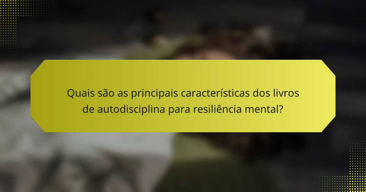 Quais são as principais características dos livros de autodisciplina para resiliência mental?