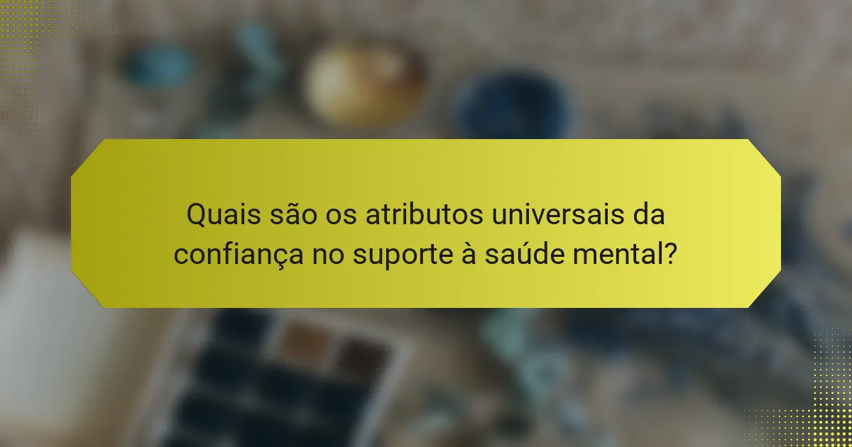 Quais são os atributos universais da confiança no suporte à saúde mental?
