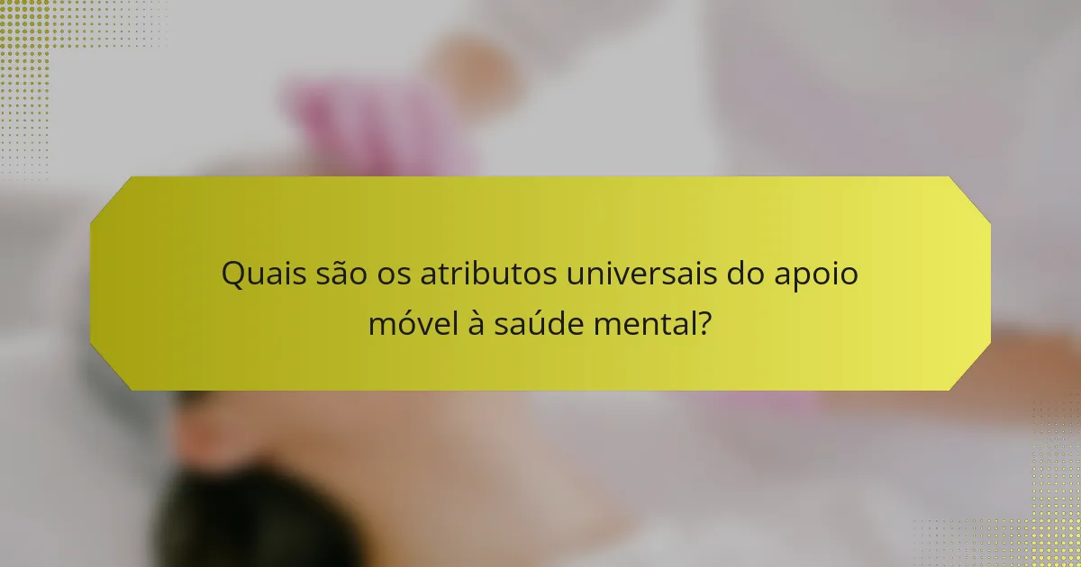 Quais são os atributos universais do apoio móvel à saúde mental?