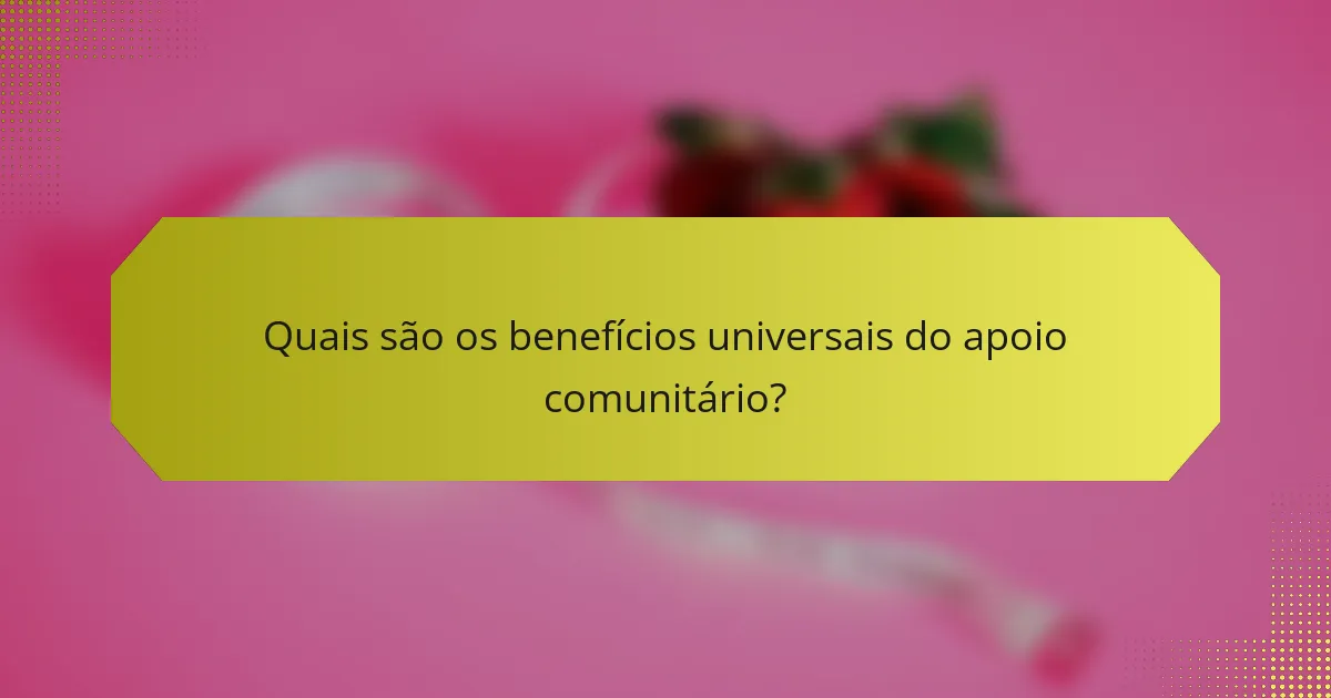 Quais são os benefícios universais do apoio comunitário?