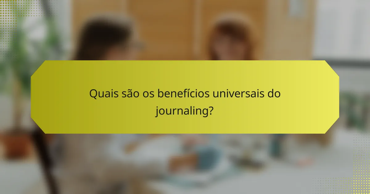 Quais são os benefícios universais do journaling?