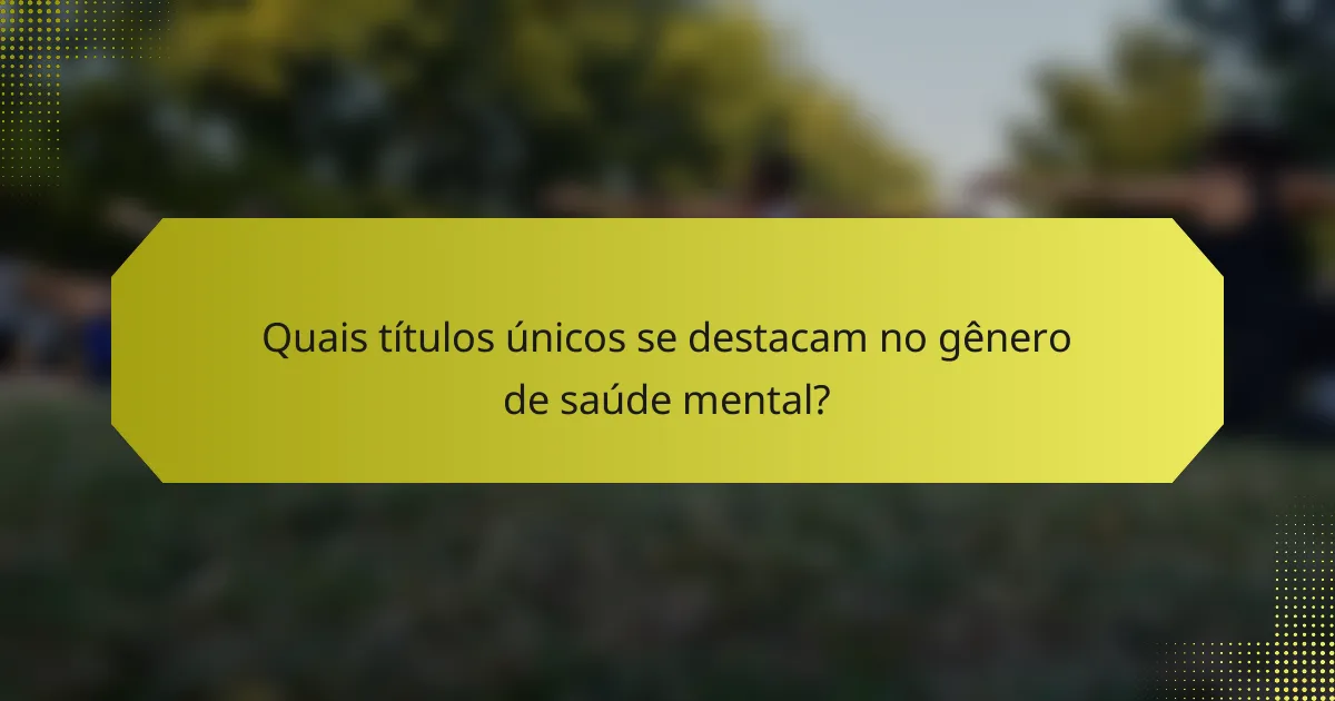Quais títulos únicos se destacam no gênero de saúde mental?