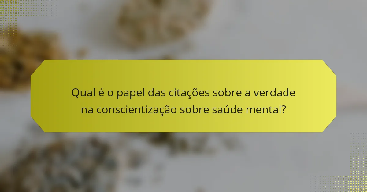 Qual é o papel das citações sobre a verdade na conscientização sobre saúde mental?
